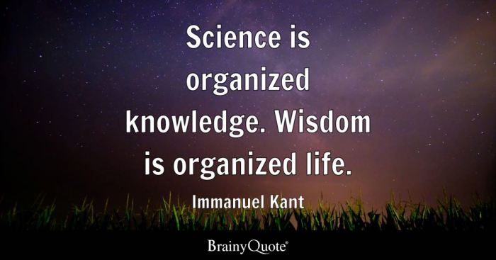 Science is organized knowledge wisdom is organized life meaning